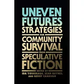 Uneven Futures: Strategies for Community Survival from Speculative Fiction