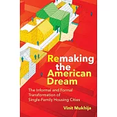 Remaking the American Dream: The Informal and Formal Transformation of Single-Family Housing Cities