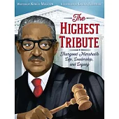 The Highest Tribute: Thurgood Marshall’s Life, Leadership, and Legacy