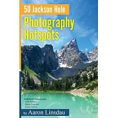 50 Jackson Hole Photography Hotspots: A Guide for Photographers and Wildlife Enthusiasts