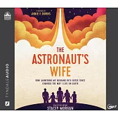 The Astronaut’s Wife: How Launching My Husband Into Outer Space Changed the Way I Love on Earth