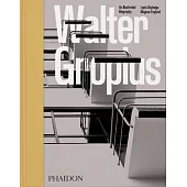 Walter Gropius: An Illustrated Biography
