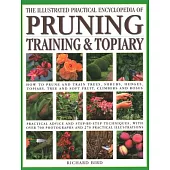 Illustrated Practical Encyclopedia of Pruning, Training and Topiary: How to Prune and Train Trees, Shrubs, Hedges, Topiary, Tree and Soft Fruit, Climb