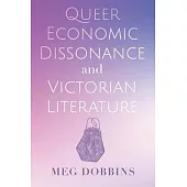 Queer Economic Dissonance and Victorian Literature