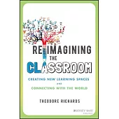 Reimagining the Classroom: Creating New Learning Spaces and Connecting with the World