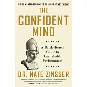 The Confident Mind: A Battle-Tested Guide to Unshakable Performance