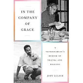 In the Company of Grace: A Veterinarian’s Memoir of Trauma and Healing