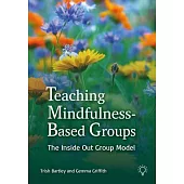 Teaching Mindfulness-Based Groups: The Inside Out Approach