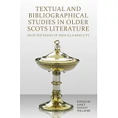 Textual and Bibliographical Studies in Older Scots Literature: Selected Essays of Priscilla Bawcutt