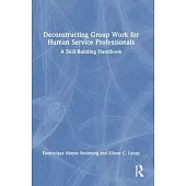 Deconstructing Group Work for Human Service Professionals:: A Skill-Building Handbook