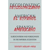 Decolonizing American Spanish: Eurocentrism and the Limits of Foreignness in the Imperial Ecosystem