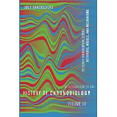An Introduction to the History of Chronobiology, Volume 3: Metaphors, Models, and Mechanisms