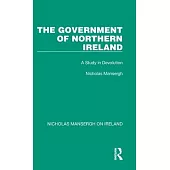 The Government of Northern Ireland: A Study in Devolution