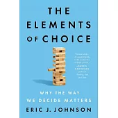 The Elements of Choice: Why the Way We Decide Matters