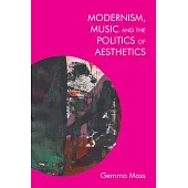 Modernism, Music and the Politics of Aesthetics