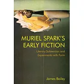 Muriel Spark’s Early Fiction: Literary Subversion and Experiments with Form