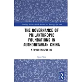 The Governance of Philanthropic Foundations in Authoritarian China: A Power Perspective