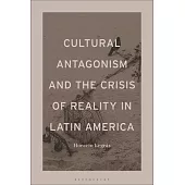 Cultural Antagonism and the Crisis of Reality in Latin America