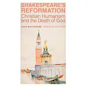 Shakespeare’s Reformation: Christian Humanism and the Death of God