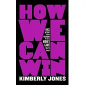 How We Can Win: Race, History and Changing the Money Game That’s Rigged