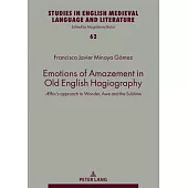 Emotions of Amazement in Old English Hagiography: ÆLfric’s Approach to Wonder, Awe and the Sublime