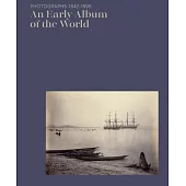 An Early Album of the World: Photographs 1842-1896