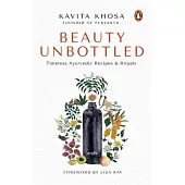 Beauty Unbottled: Timeless Ayurvedic Rituals & Recipes