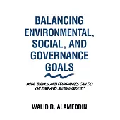 Balancing Environmental, Social, and Governance Goals: What Banks and Companies Can Do on Esg and Sustainability