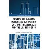 Newspaper Building Design and Journalism Cultures in Australia and the UK: 1855-2010