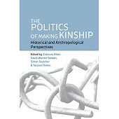 The Politics of Making Kinship: Historical and Anthropological Perspectives