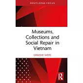 Museums, Collections, and Social Repair in Vietnam