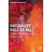 Inequality Kills Us All: Covid-19’s Health Lessons for the World