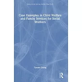 Case Examples in Child Welfare and Family Services for Social Workers
