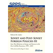 Soviet and Post-Soviet Russian Foreign Policies III: East-West Relations in Europe and Eurasia in the Post-Cold War Transition, 1991-2001