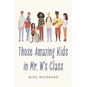 Those Amazing Kids in Mr. W’s Class