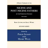 A Select Library of the Nicene and Post-Nicene Fathers of the Christian Church, Second Series, Volume 8