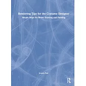 Rendering Tips for the Costume Designer: Simple Steps for Better Drawing and Painting