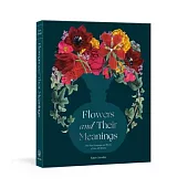 Flowers and Their Meanings: The Secret Language and History of 600 Blooms (a Flower Dictionary)