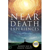 Near Death Experiences: 101 Miraculous Stories of Heaven, Angel Encounters, and Divine Intervention