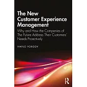 The New Customer Experience Management: Why and How the Companies of the Future Address Their Customers’ Needs Proactively