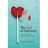 The Gift of Adversity: Stories and Strategies to Turn Trials into Triumphs