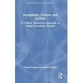 Journalism, Culture and Society: A Critical Theoretical Approach to Global Journalistic Practice