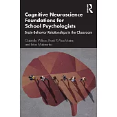 Cognitive Neuroscience Foundations for School Psychologists: Brain-Behavior Relationships in the Classroom