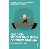 Children Recovering from Complex Trauma: From Wound to Scar