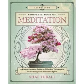Llewellyn’s Complete Book of Meditation: A Comprehensive Guide to Effective Techniques for Calming Your Mind and Spirit