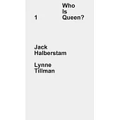 Who Is Queen 1: Jack Halberstam, Lynne Tillman