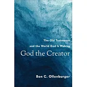 God the Creator: The Old Testament and the World God Is Making
