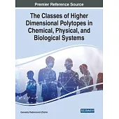 The Classes of Higher Dimensional Polytopes in Chemical, Physical, and Biological Systems