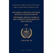 Pleadings, Minutes of Public Sittings and Documents / Mémoires, Procès-Verbaux Des Audiences Publiques Et Documents, Volume 30 (2021)