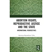 Abortion Rights, Reproductive Justice and the State: International Perspectives